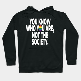 You know who you are, not the society. - human activist - LGBT / LGBTQI (133) Hoodie